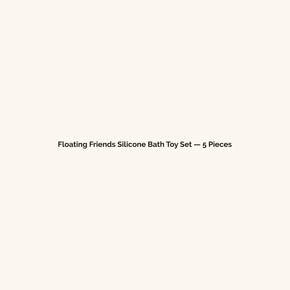 Floating Friends Silicone Bath Toy Set — 5 Pieces