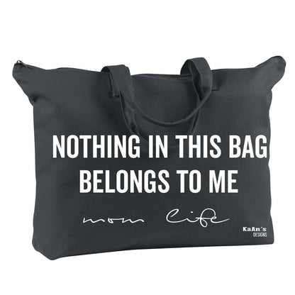 Kaan's Designs Mom Life Tote, Nothing In This Bag Belongs To Me| travel, baby, diaper bag (Black)