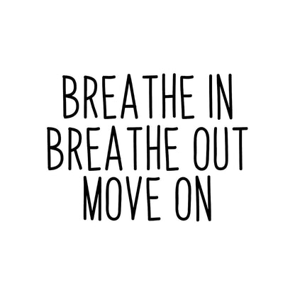 Vinyl Wall Art Decal Breathe In Breathe Out Move On 17 X 23 Inch