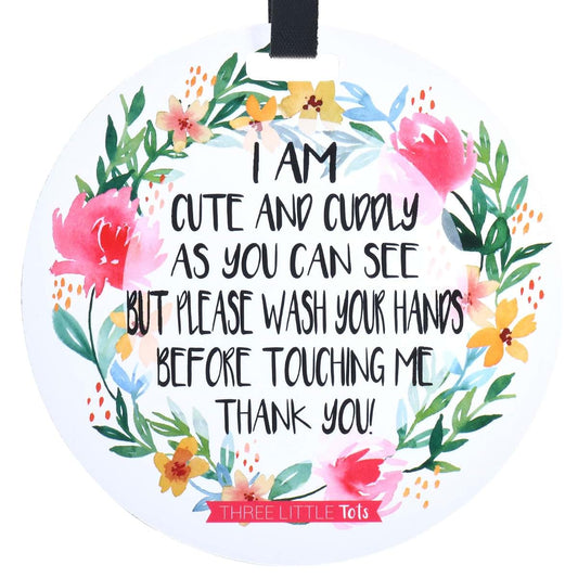 Three Little Tots Cute Flower Tag - I'm Cute and Cuddly As Can Be but Please Wash Your Hands Before Touching Me (Baby