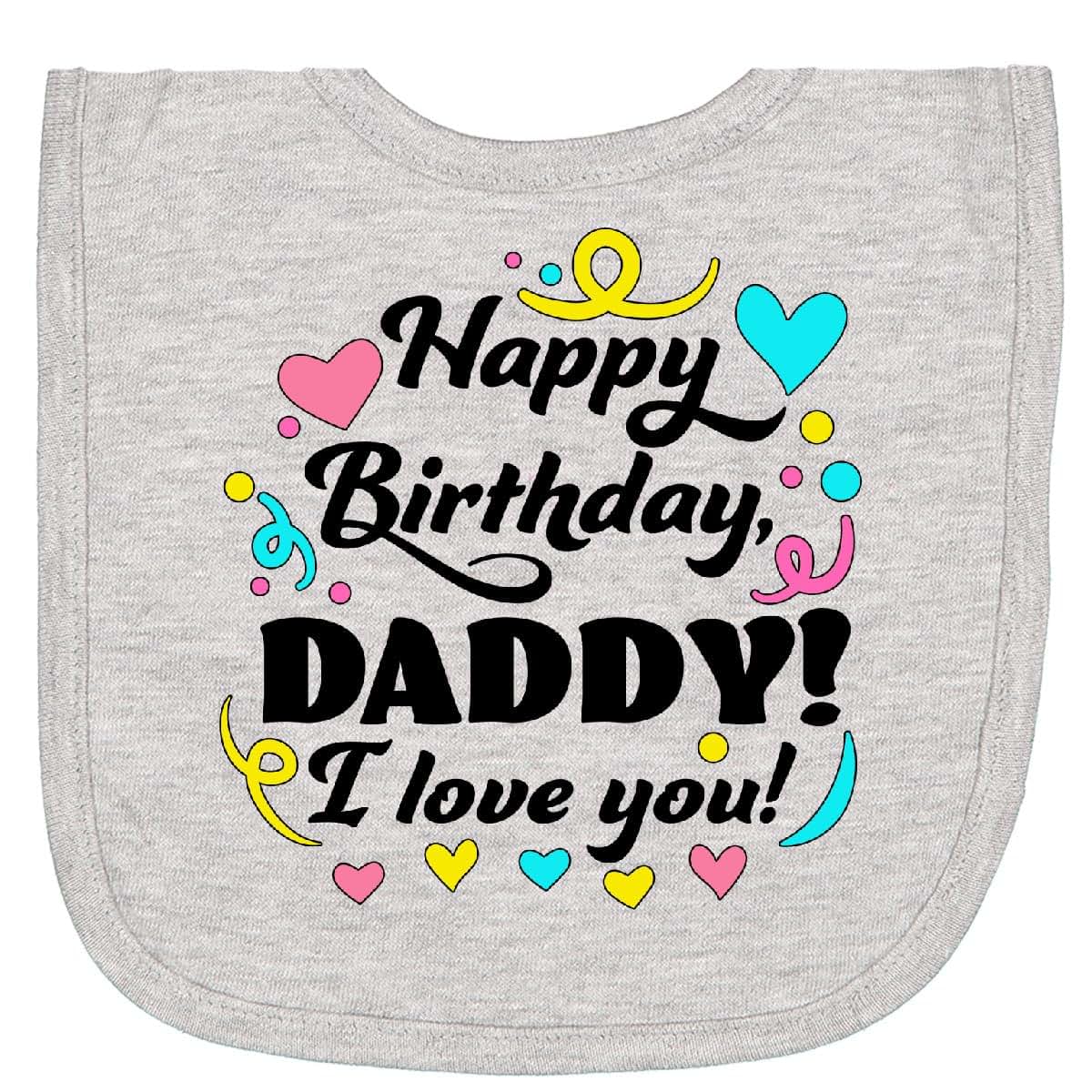 Inktastic Happy Birthday Daddy I Love You Newborn Bib