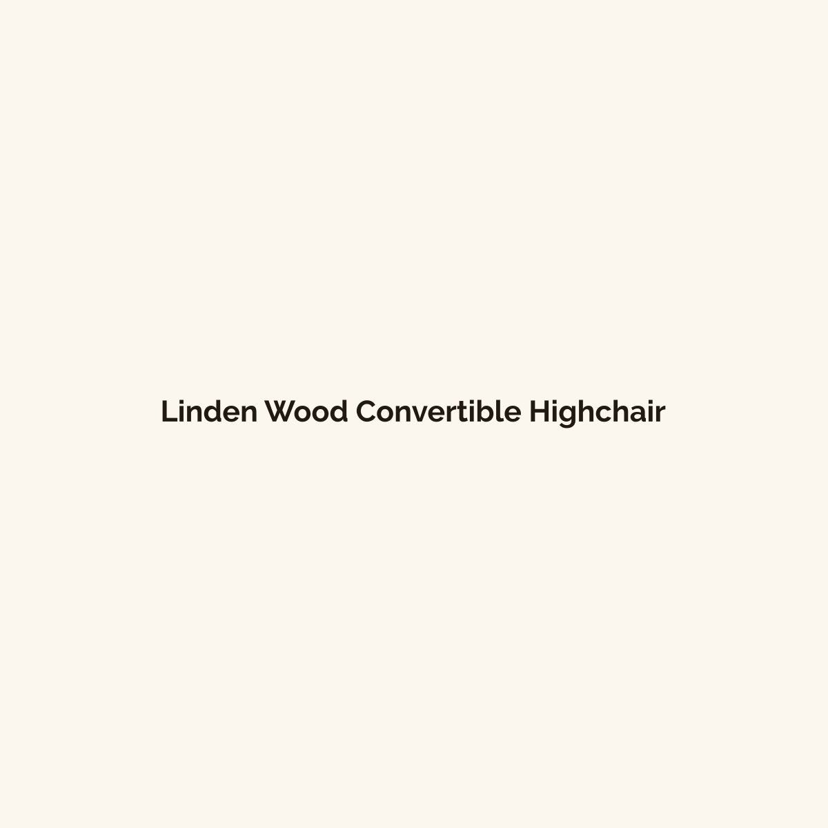Linden Wood Convertible Highchair