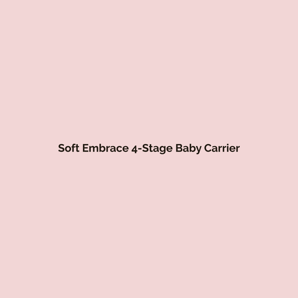Soft Embrace 4-Stage Baby Carrier